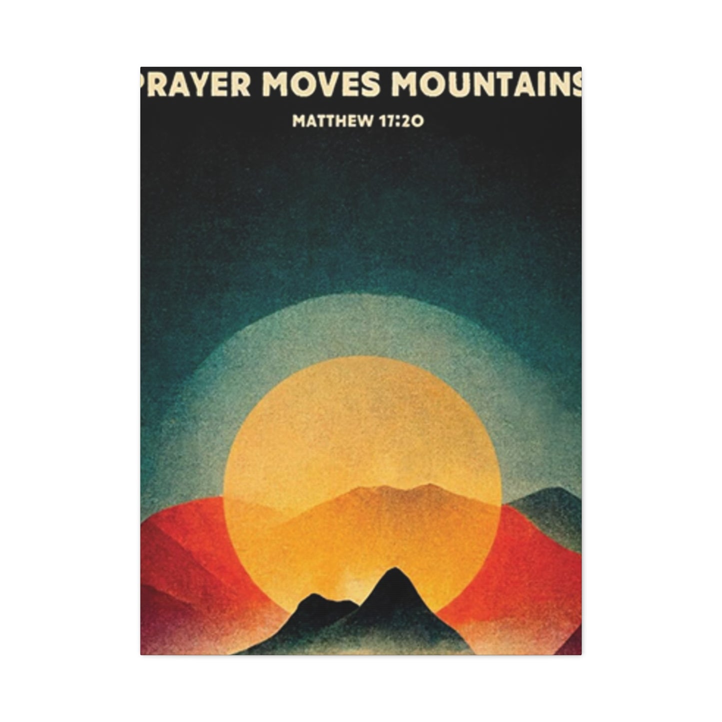 Prayer Moves Mountain Wall Art & Canvas Prints